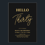 Hello Thirty | Gold & Black 30th Birthday Party Einladung<br><div class="desc">Invite your guests with this stylish 30th birthday invitation. This design features a modern script "Hello Thirty" in black & gold color theme. You can customize all the text. Matching party supplies are available at my shop BaraBomDesign.</div>