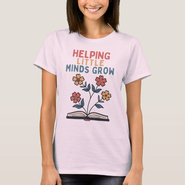 Helping Little Minds Grow – Inspirational Teacher T-Shirt (Vorderseite)