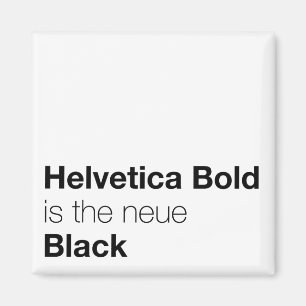 Helvetica Bold ist die neue schwarze Magnet