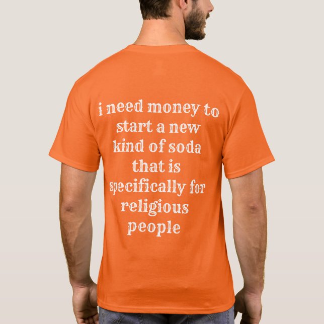 Hemd, das Ihnen hilft, Geld für Ihre seltsame Idee T-Shirt (Rückseite)