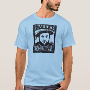 Henry VIII Holzschnitt, HVIIIers Gonna HVIII T-Shirt