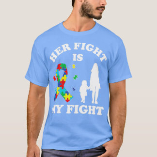Her Fight Is My Fight Autism Awareness Mom Daughte T-Shirt