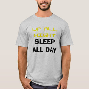 "Herauf die ganze Nacht Schlaf den ganzen Tag" T - T-Shirt