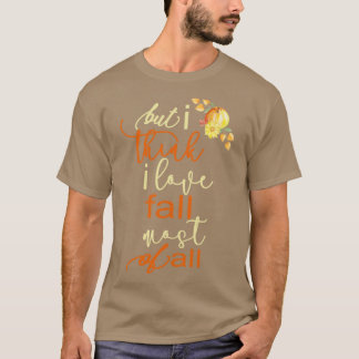 Herbst Autumn Für Frauen, aber ich denke, ich lieb T-Shirt