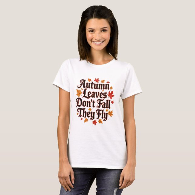 Herbstausgänge fallen nicht, sie fliegen T-Shirt (Vorne ganz)