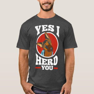Herding Dogs German King Shepherd Yes I Herd You F T-Shirt