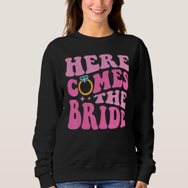 Here Come The Bride Bridal Bridesmaid Groovy Bache Sweatshirt (Vorderseite)