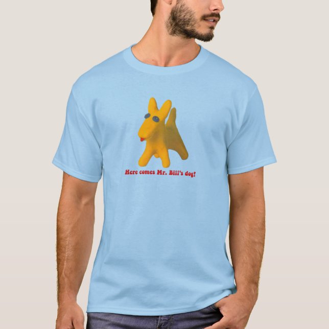 Here Comes Mr. Bill's Dog! T-Shirt (Vorderseite)