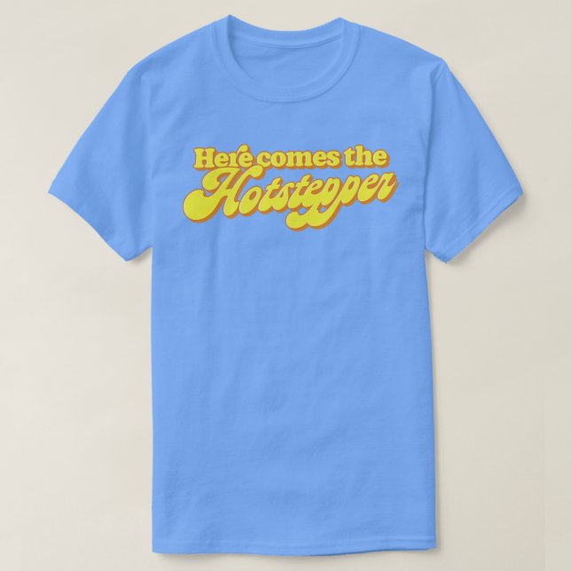 Here Comes The Hotstepper T-Shirt (Design vorne)
