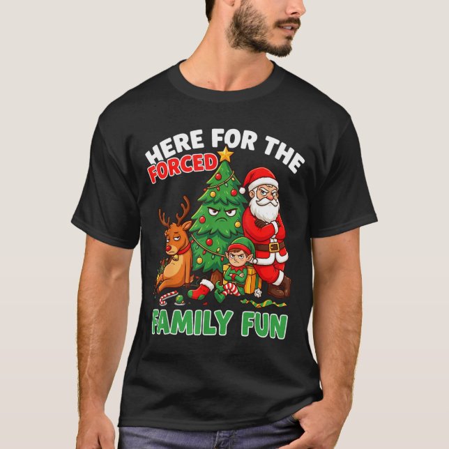 Here For The Forced Family Fun Santa Christmas Tre T-Shirt (Vorderseite)