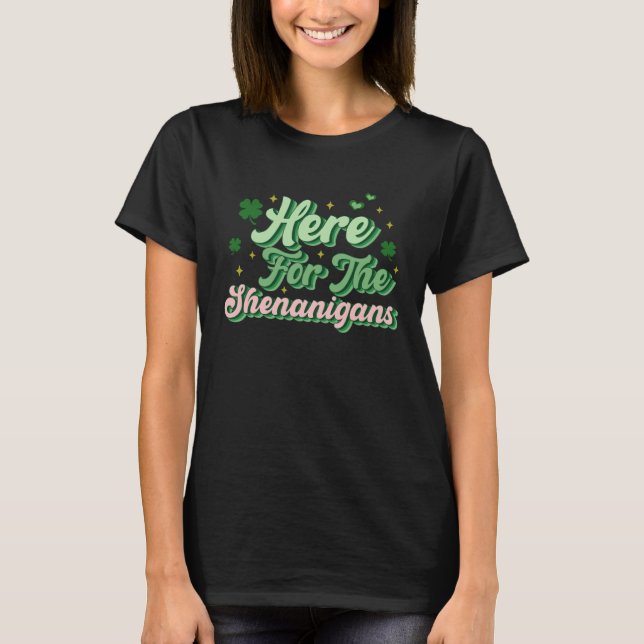 Here For The Shenanigans Happy St Patricks Day Sha T-Shirt (Vorderseite)
