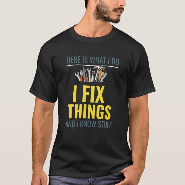 Here is what I do I Fix Things T-Shirt (Vorderseite)