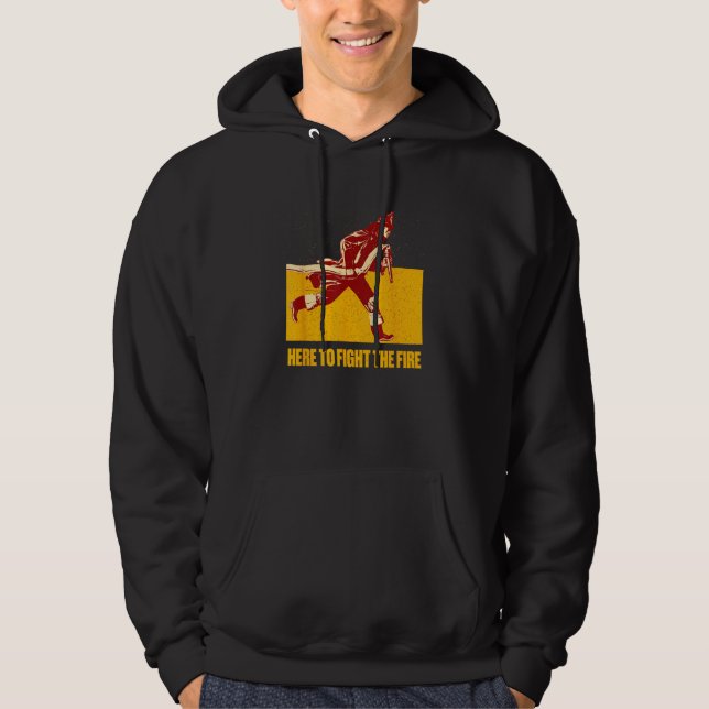 Here to Fight the Fire Firefighter First Responder Hoodie (Vorderseite)