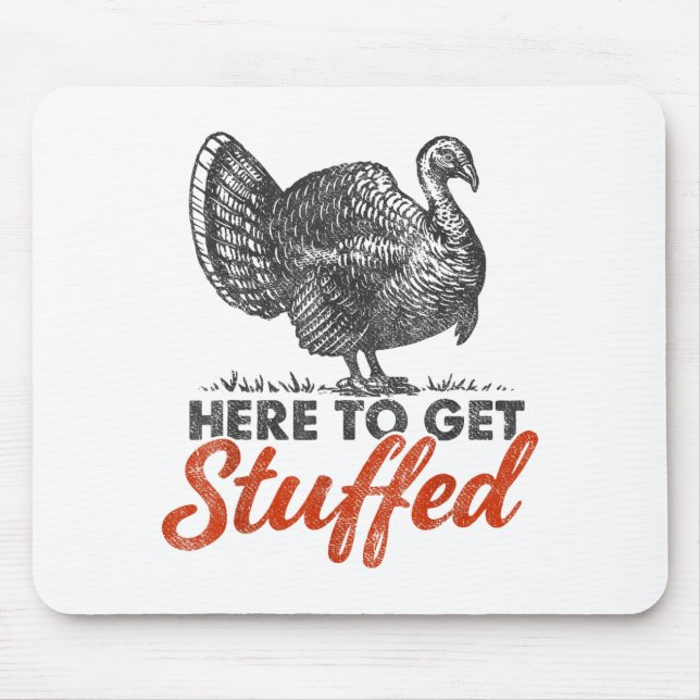 Here To Get Stuffed Turkey Funny Thanksgiving Turk Mousepad (Vorne)