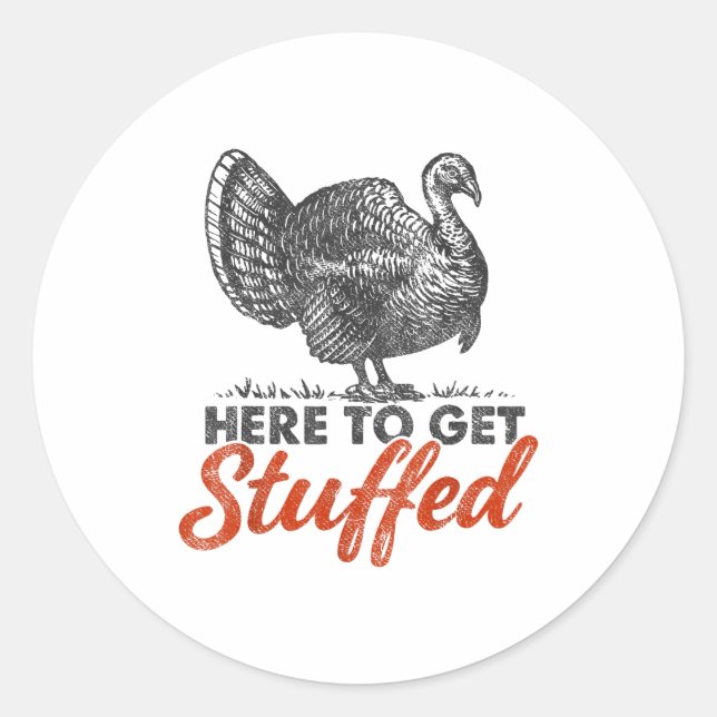 Here To Get Stuffed Turkey Funny Thanksgiving Turk Runder Aufkleber (Vorderseite)