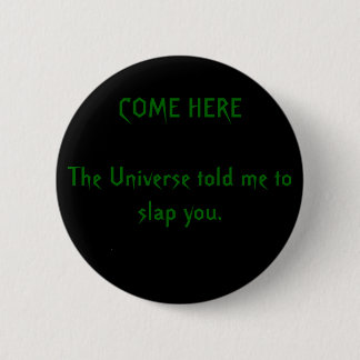 HERGEKOMMEN dem Universum bat mich, Sie zu Button