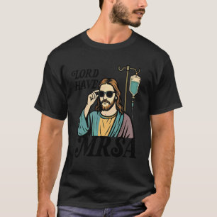 Herr, hab MRSA Krankenschwester Lustig Jesus T-Shirt