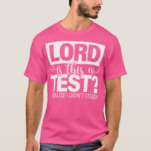 Herr ist dies ein Test, weil ich Jesus nicht studi T-Shirt