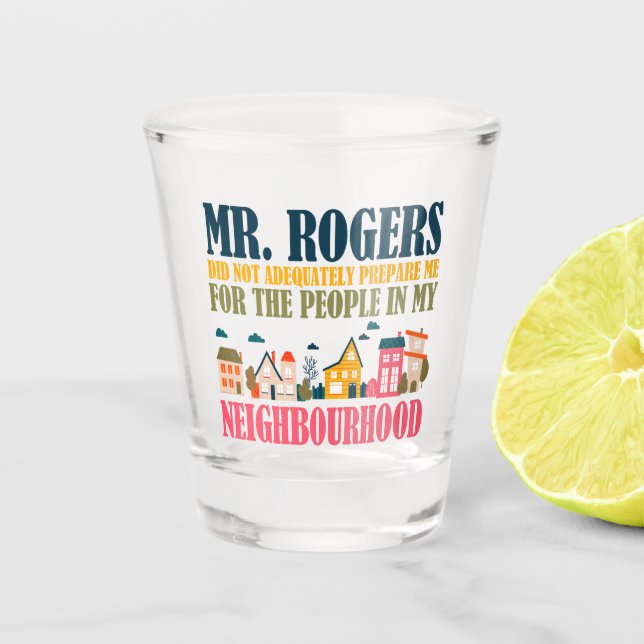Herr Rogers hat mich in meiner Nachbarschaft nicht Schnapsglas (Vorderseite)