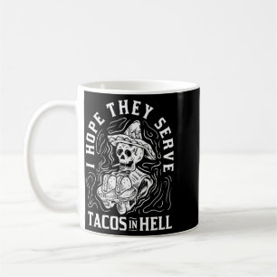 Herren Hoffe, dass sie Tacos in der Hölle serviere Kaffeetasse