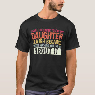 Herren Ich lächle, weil du meine Tochter bist Toch T-Shirt