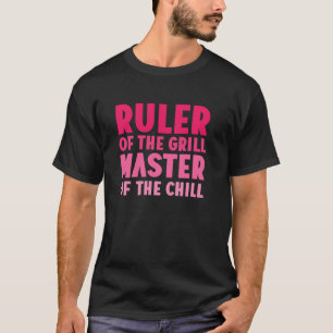 Herrscher des Grill Meisters der Chill Grill Ba T-Shirt