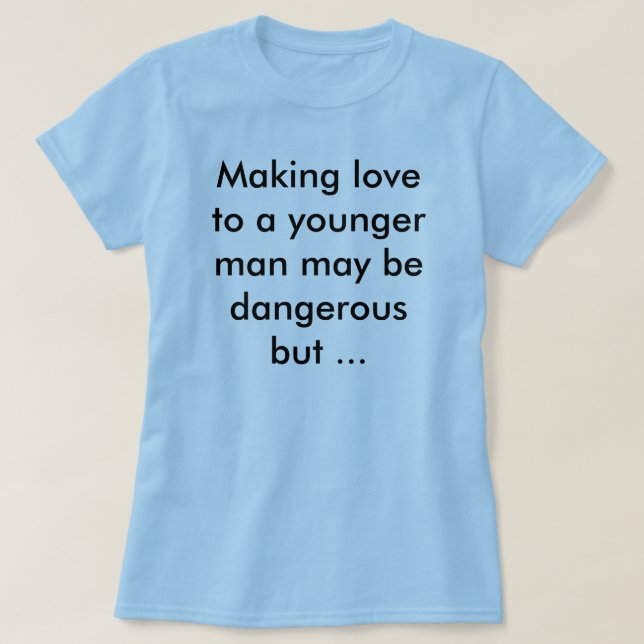 Herstellung der Liebe zu einem jüngeren Mann T-Shirt (Design vorne)