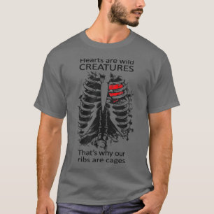 Herzen sind wilde Kreaturen, die unsere Rippen sin T-Shirt