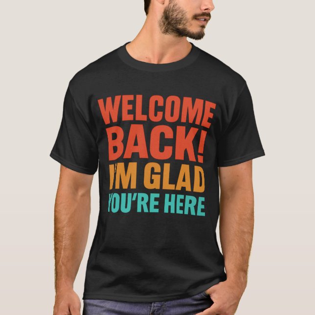 Herzlich willkommen, ich bin froh, dass Sie hier s T-Shirt (Vorderseite)