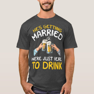 Hes Getting Married war nur hier zu trinken T-Shirt