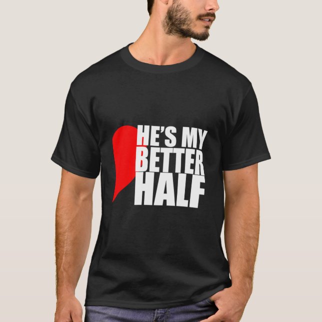 He'S My Better Half 'S T-Shirt (Vorderseite)