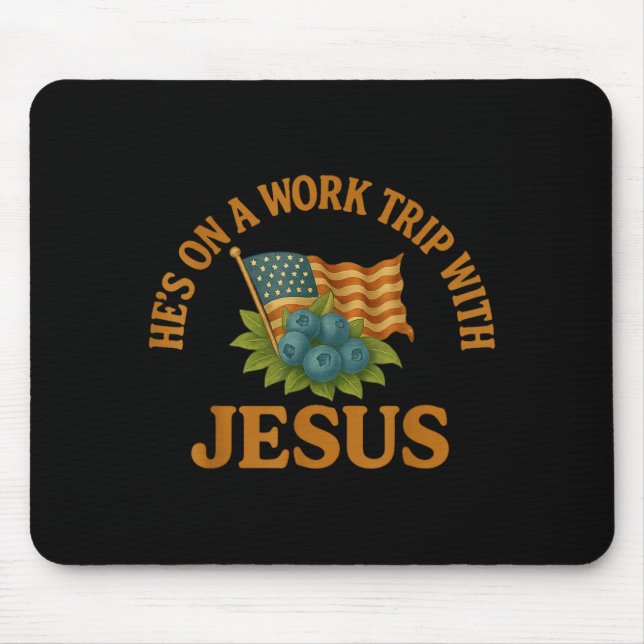 He's On A Work Trip With Jesus Christian Religious Mousepad (Vorne)
