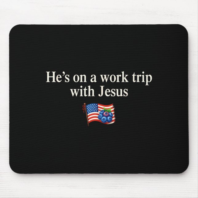 He's On A Work Trip With Jesus Christian Religious Mousepad (Vorne)