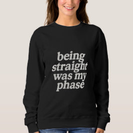 Heterosexuell zu sein war meine Phase Sweatshirt