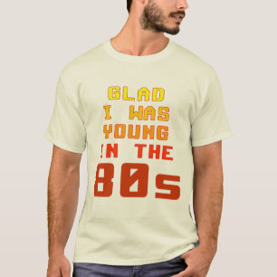 Heureux d'être jeune dans les années 80 T-Shirt