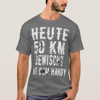 Heute 50 Kilometer Handy Gewischt T-Shirt