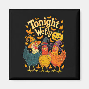 Heute Abend fliegen wir Funny Chicken Spooky Seaso Magnet