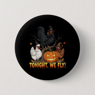 Heute Abend fliegen wir Hühnchen Hexe Funny Poultr Button