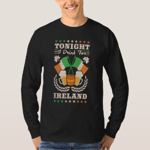 Heute Abend trinke ich für Irland St Patrick S Day T-Shirt