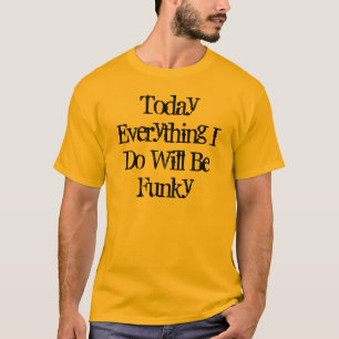 Heute alles, das ich tue, ist flippig T-Shirt