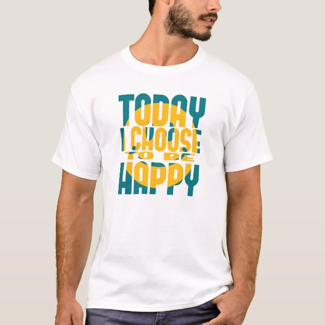 Heute beschließe ich, glücklich zu sein T-Shirt (Vorderseite)