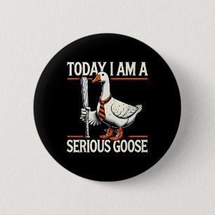 Heute bin ich ein ernstzunehmender Gans Albern Gän Button