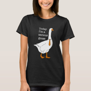 Heute bin ich eine ernste Gans Albern Gans Niedlic T-Shirt