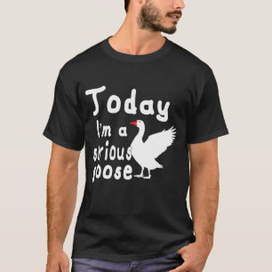 Heute bin ich eine ernsthafte Gans Dumm Gans Niedl T-Shirt