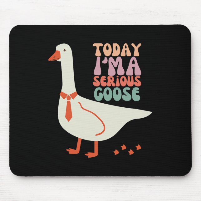 Heute bin ich ernstlich Goose Funny Mütter Day Mousepad (Vorne)