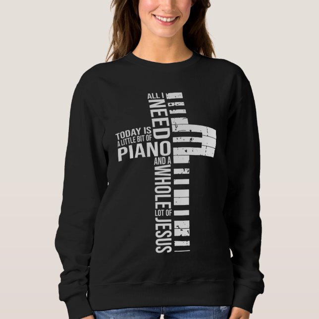 Heute brauche ich nur noch ein bisschen PIANO und  Sweatshirt (Vorderseite)
