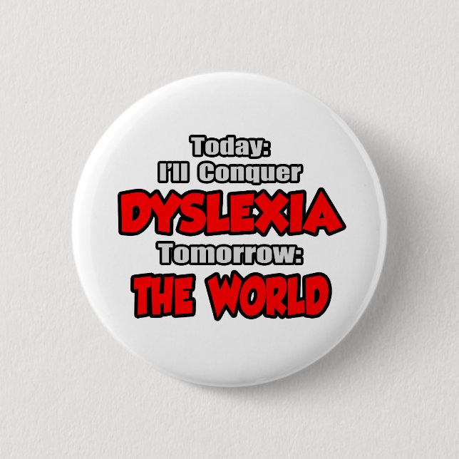 Heute Dyslexia .. Morgen, die Welt Button (Vorderseite)
