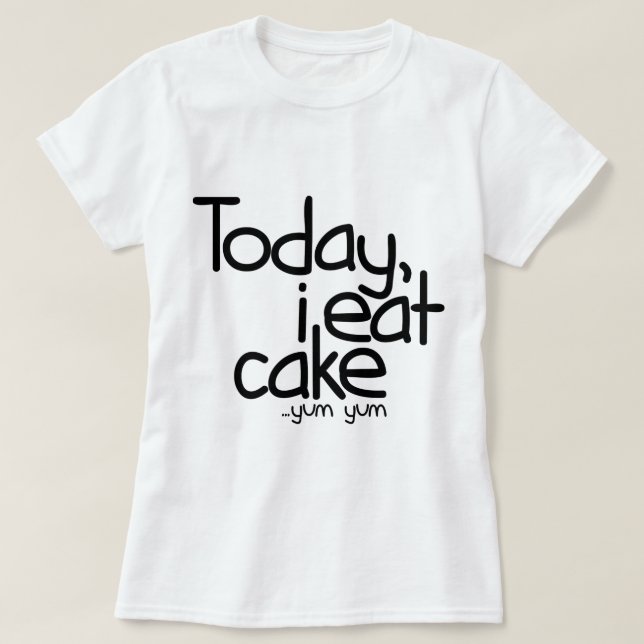 Heute esse ich Kuchen (Geburtstag) T-Shirt (Design vorne)