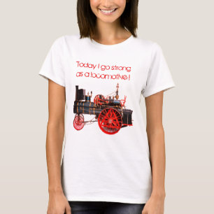 Heute gehe ich stark als Lokomotive T-Shirt