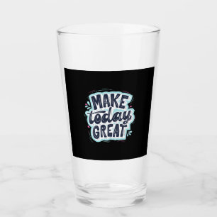 Heute großartig machen glas